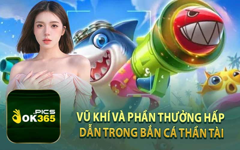 Vũ Khí và Phần Thưởng Hấp Dẫn Trong Bắn Cá Thần Tài